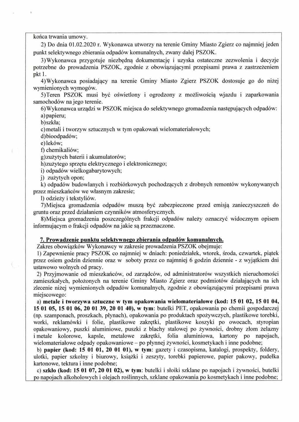 końca trwania umowy. 2) Do dnia 01.02.2020 r. Wykonawca utworzy na terenie Gminy Miasto Zgierz co najmniej jeden punkt selektywnego zbierania odpadów komunalnych, zwany dalej PSZOK.
