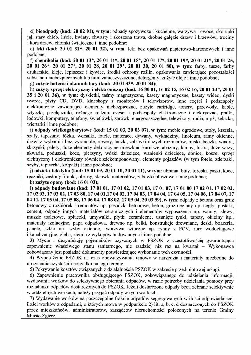 d) bioodpady (kod: 20 02 01), w tym: odpady spożywcze i kuchenne, warzywa i owoce, skorupki jaj, stary chleb, liście, kwiaty, chwasty i skoszona trawa, drobne gałęzie drzew i krzewów, trociny i kora