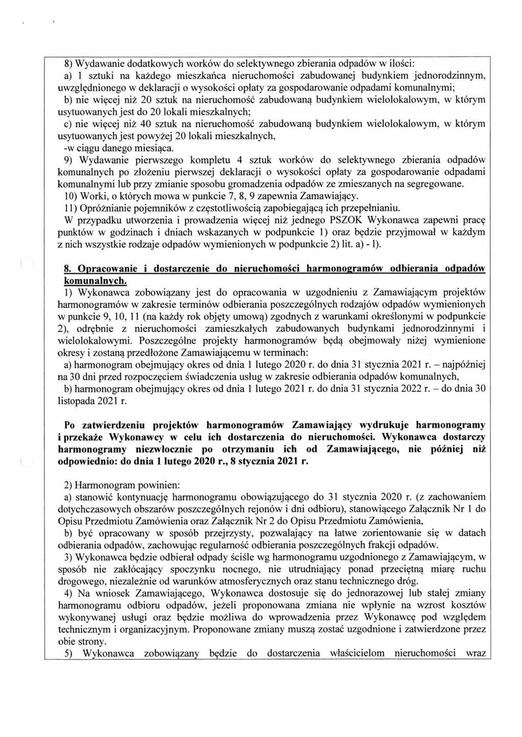8) Wydawanie dodatkowych worków do selektywnego zbierania odpadów w ilości: a) 1 sztuki na każdego mieszkańca nieruchomości zabudowanej budynkiem jednorodzinnym, uwzględnionego w deklaracji o
