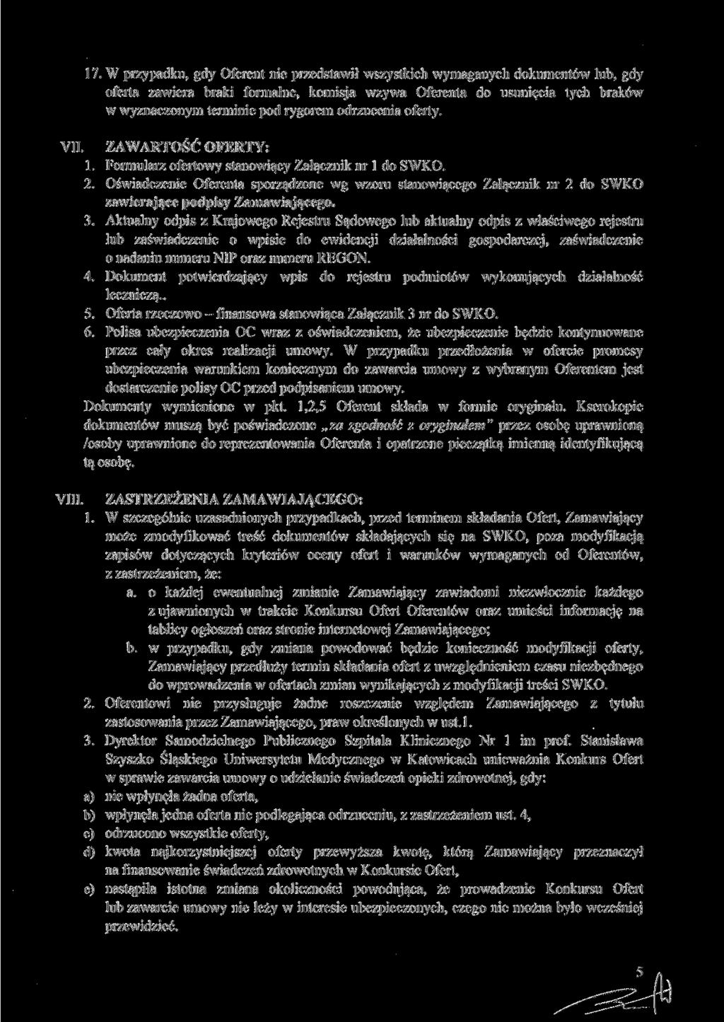 17. W przypadku, gdy Oferent nie przedstawił wszystkich wymaganych dokumentów lub, gdy oferta zawiera braki formalne, komisja wzywa Oferenta do usunięcia tych braków w wyznaczonym terminie pod