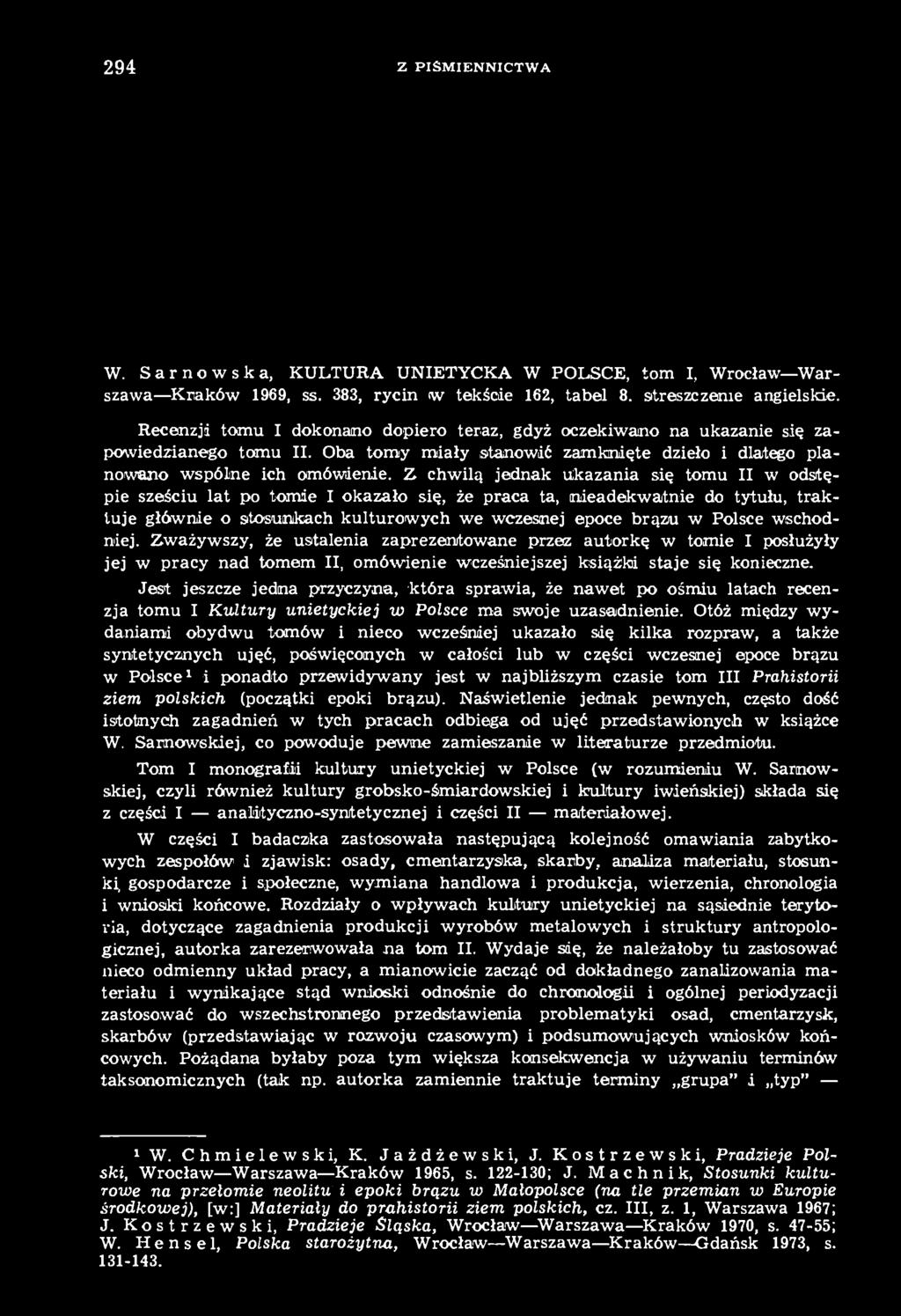 Z chwilą jednak Ukazania się tomu II w odstępie sześciu lat po tomie I okazało się, że praca ta, nieadekwatnie do tytułu, traktuje głównie o stosunkach kulturowych we wczesnej epoce brązu w Polsce