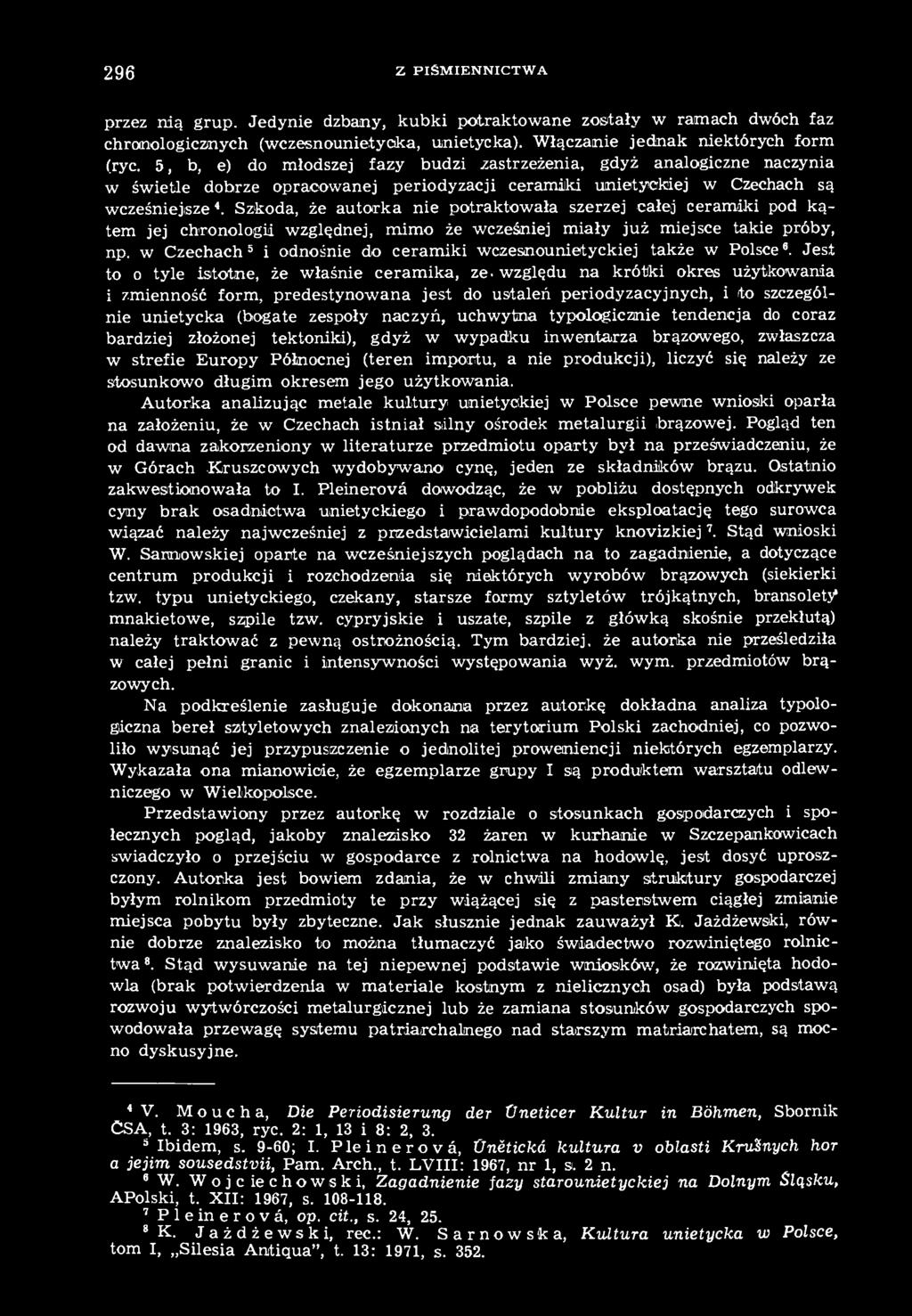 Szkoda, że autorka nie potraktowała szerzej całej ceramiki pod kątem jej chronologii względnej, mimo że wcześniej miały już miejsce takie próby, np.