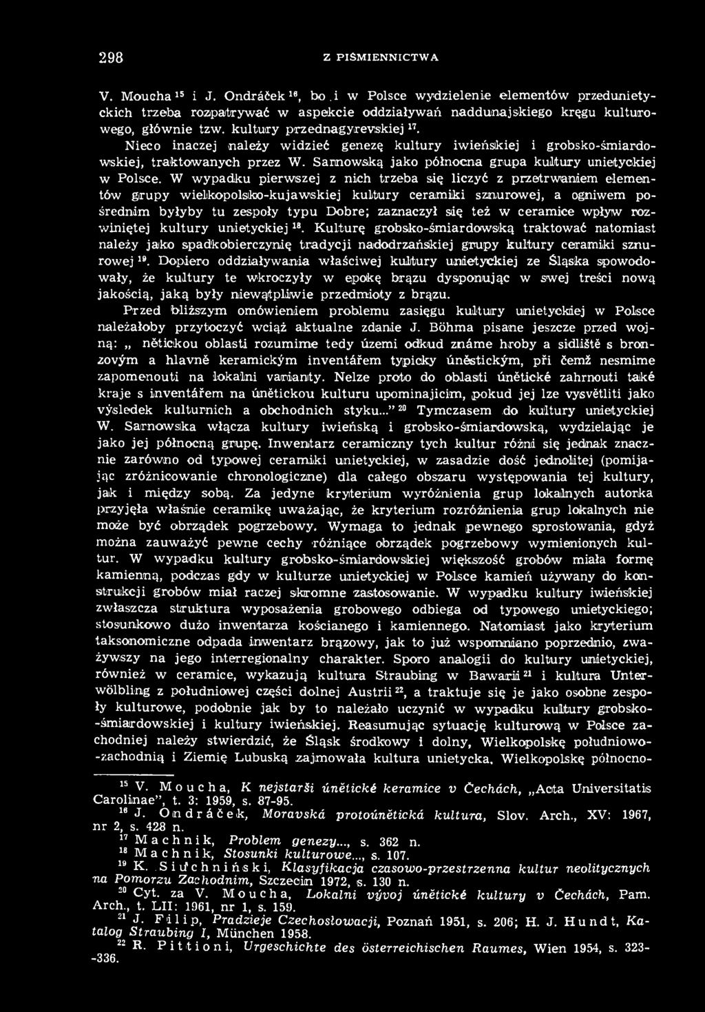 Dopiero oddziaływania właściwej kultury unietyckiej ze Śląska spowodowały, że kultury te wkroczyły w epokę brązu dysponując w swej treści nową jakością, jaką były niewątpliwie przedmioty z brązu.
