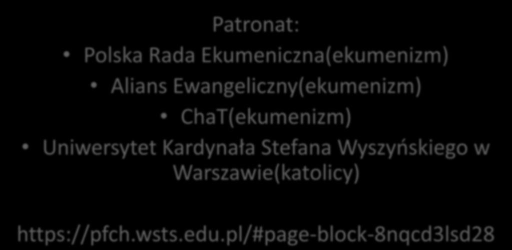 Patronat: Polska Rada Ekumeniczna(ekumenizm) Alians Ewangeliczny(ekumenizm) ChaT(ekumenizm) Uniwersytet Kardynała