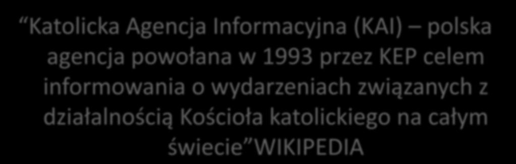 Katolicka Agencja Informacyjna (KAI) polska agencja powołana w 1993 przez KEP celem informowania o