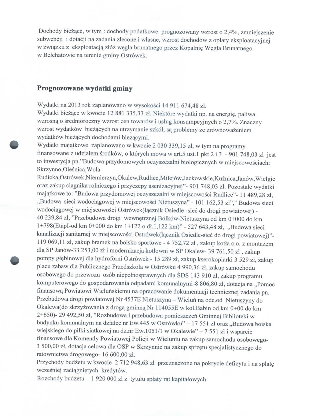 Dochody biezajce, w tym : dochody podatkowe prognozowany wzrost o 2,4%, zmniejszenie subwencji i dotacji na zadania zlecone i wlasne, wzrost dochodow z oplaty eksploatacyjnej w zwi^zku z