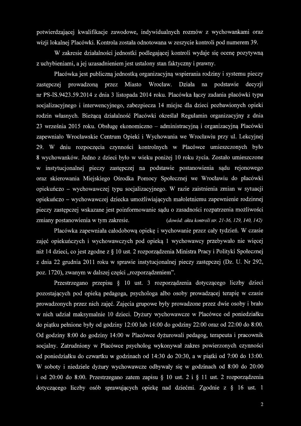 Placówka jest publiczną jednostką organizacyjną wspierania rodziny i systemu pieczy zastępczej prowadzoną przez Miasto Wrocław. Działa na podstawie decyzji nr PS-IS.9423.59.