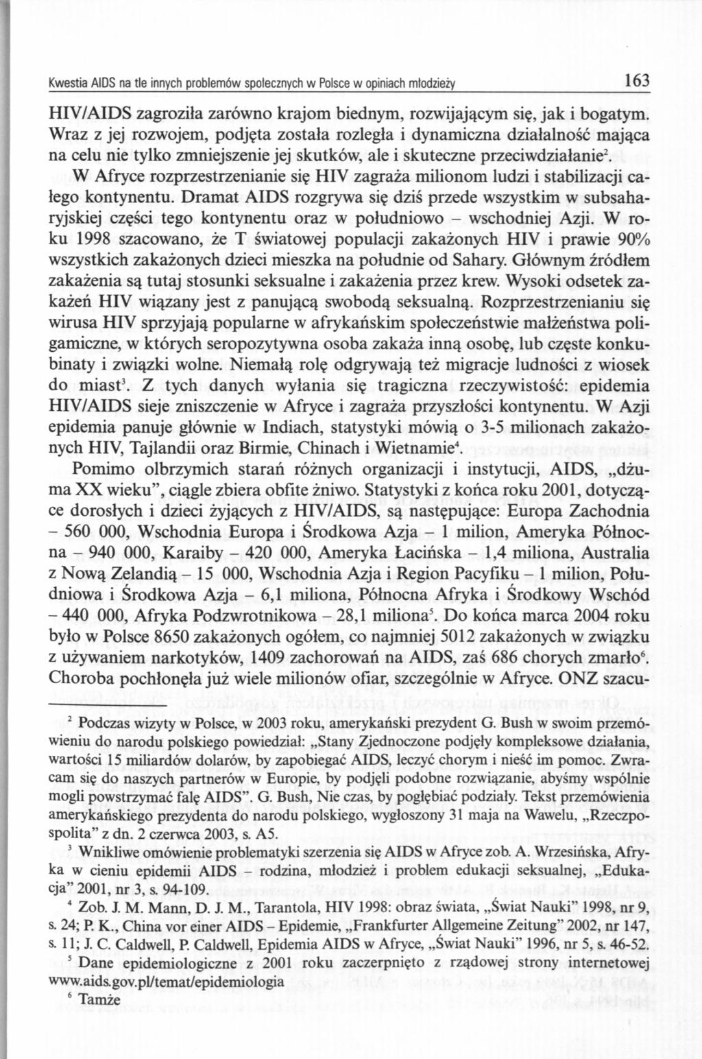 Kwestia AIDS na tle innych problemów społecznych w Polsce w opiniach młodzieży 163 HIV/AIDS zagroziła zarówno krajom biednym, rozwijającym się, jak i bogatym.