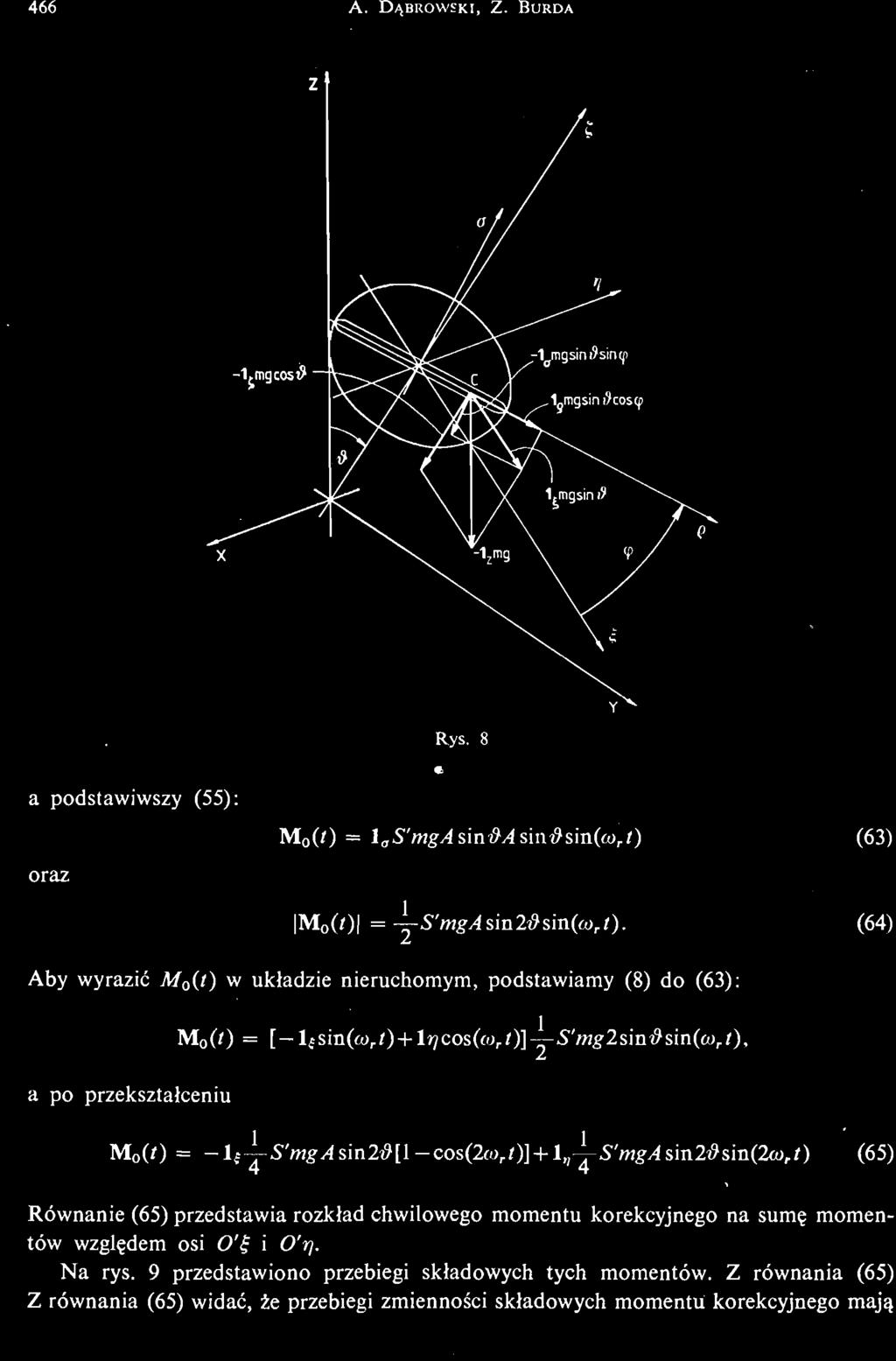 (f) = lł" S'mg/lsin2#[l cos(2co r r)] + l, ; Ą S'mgAs'm2&s'm(2co r t) (65) Równanie (65) przedstawia rozkład chwilowego momentu korekcyjnego na sumę momentów