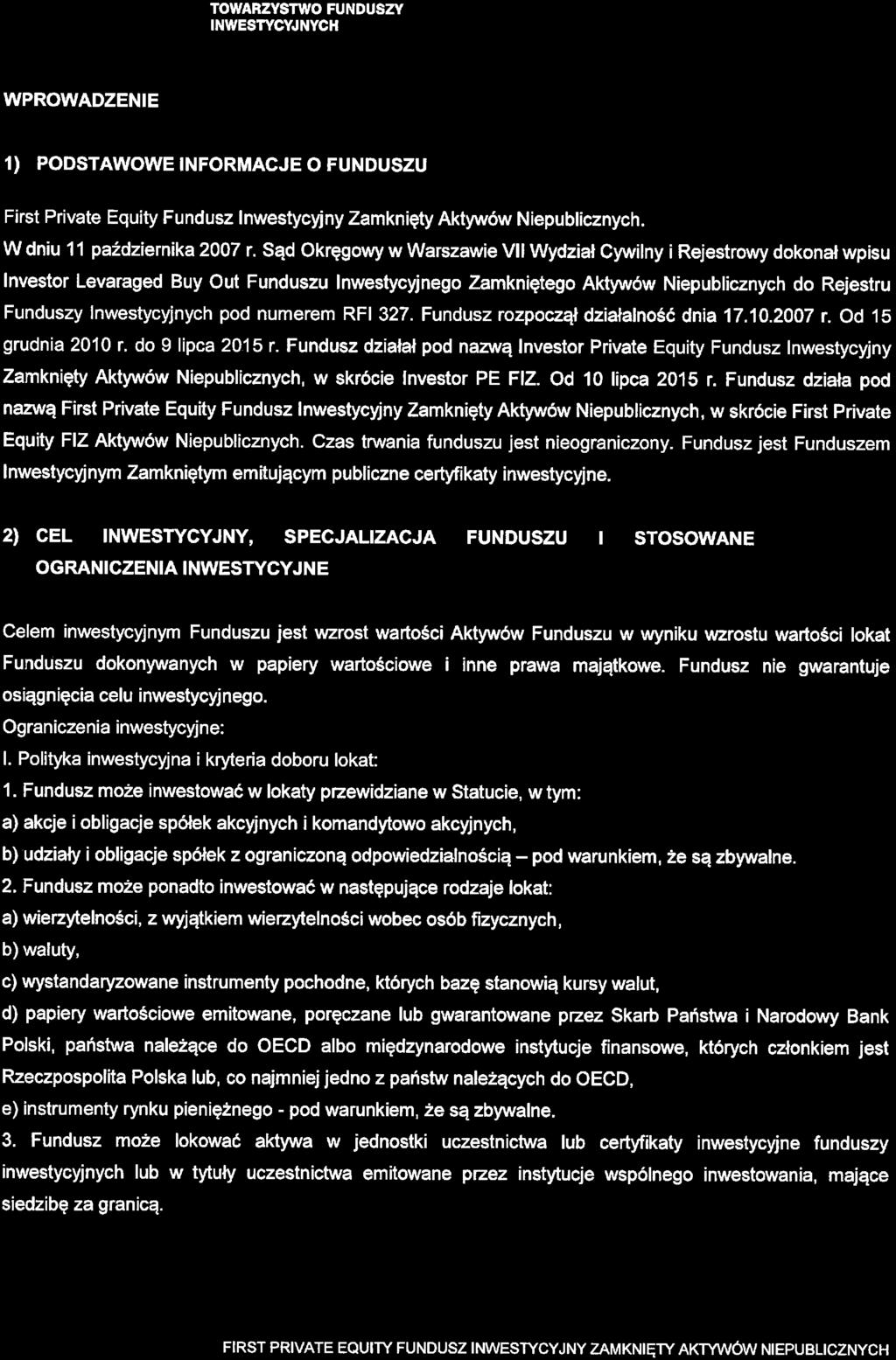 WPROWADZENIE 1) PODSTAWOWE INFORMACJE O FUNDUSZU First Private Equity Fundusz Inwestycyjny Zamknięty Aktywów Niepublicznych. W dniu 11 października 2007 r.