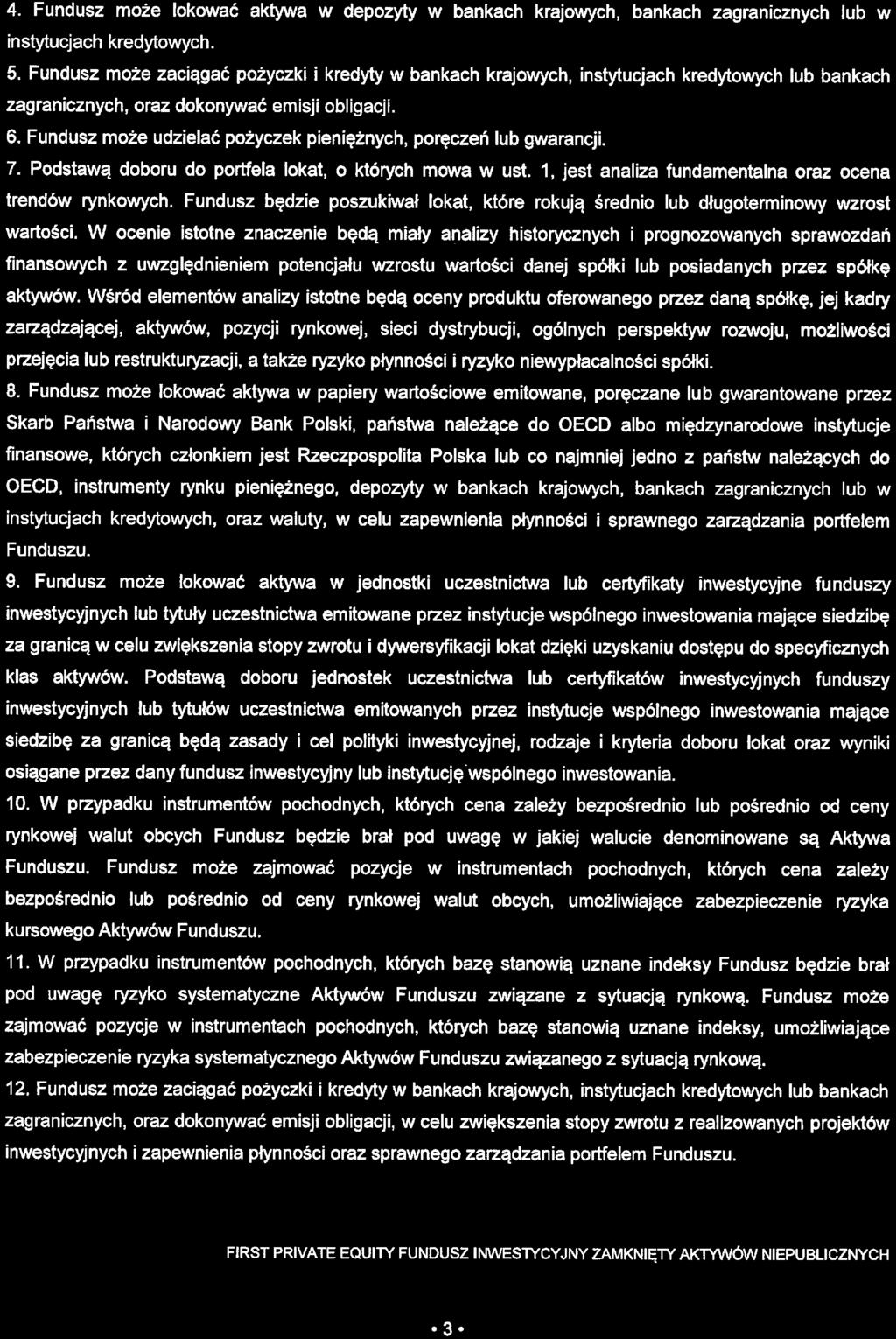 4. Fundusz może lokować aktywa w depozyty w bankach krajowych, bankach zagranicznych lub w instytucjach kredytowych. 5.