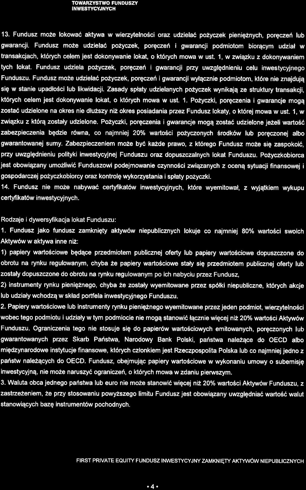 13. Fundusz może lokować aktywa w wierzytelności oraz udzielać pożyczek pieniężnych, poręczeń lub gwarancji.