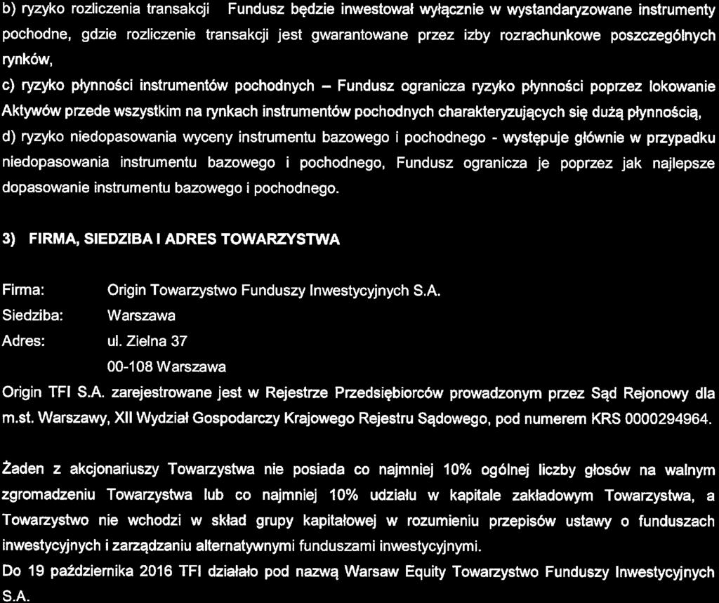 charakteryzujących się dużą płynnością, d) ryzyko niedopasowania wyceny instrumentu bazowego i pochodnego - występuje głównie w przypadku niedopasowania instrumentu bazowego i pochodnego, Fundusz