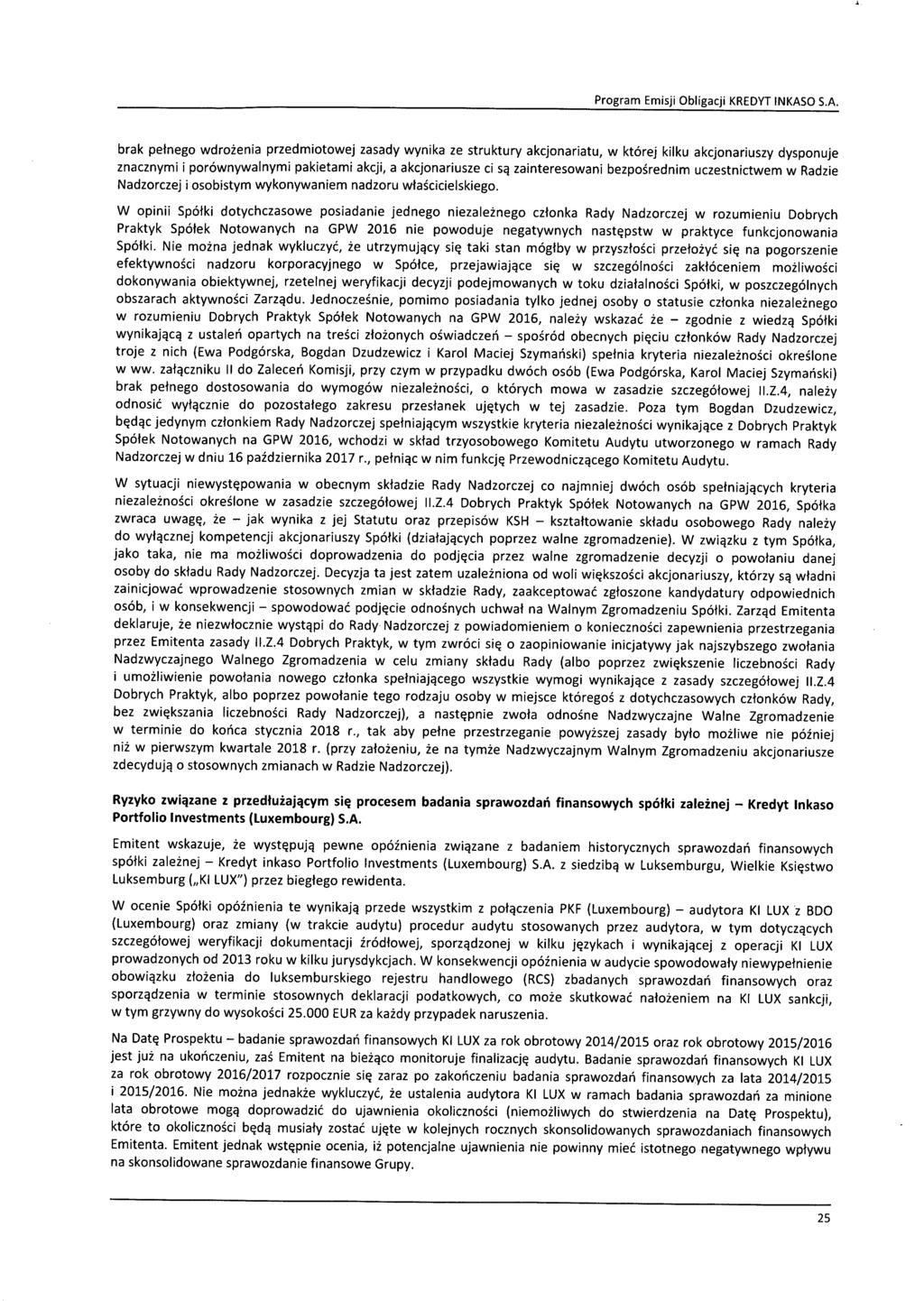 brak pełnego wdrożenia przedmiotowej zasady wynika ze struktury akcjonariatu, w której kilku akcjonariuszy dysponuje znacznymi i porównywalnymi pakietami akcji, a akcjonariusze ci są zainteresowani