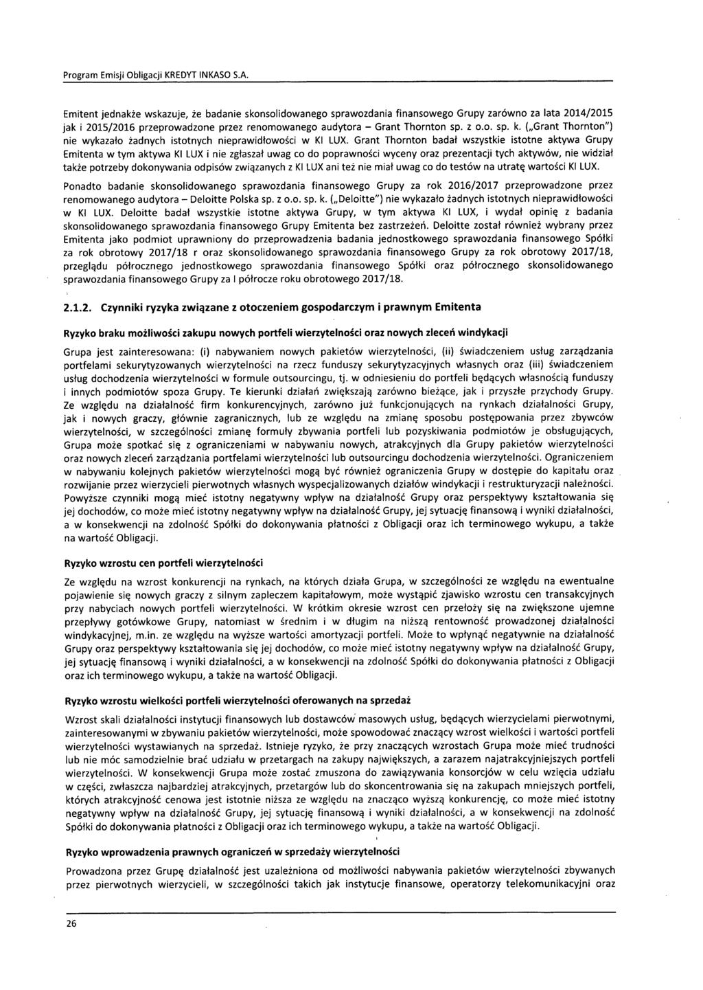 Emitent jednakże wskazuje, że badanie skonsolidowanego sprawozdania finansowego Grupy zarówno za lata 2014/2015 jak i 2015/2016 przeprowadzone przez renomowanego audytora Grant Thornton sp. z o.o. sp. k.