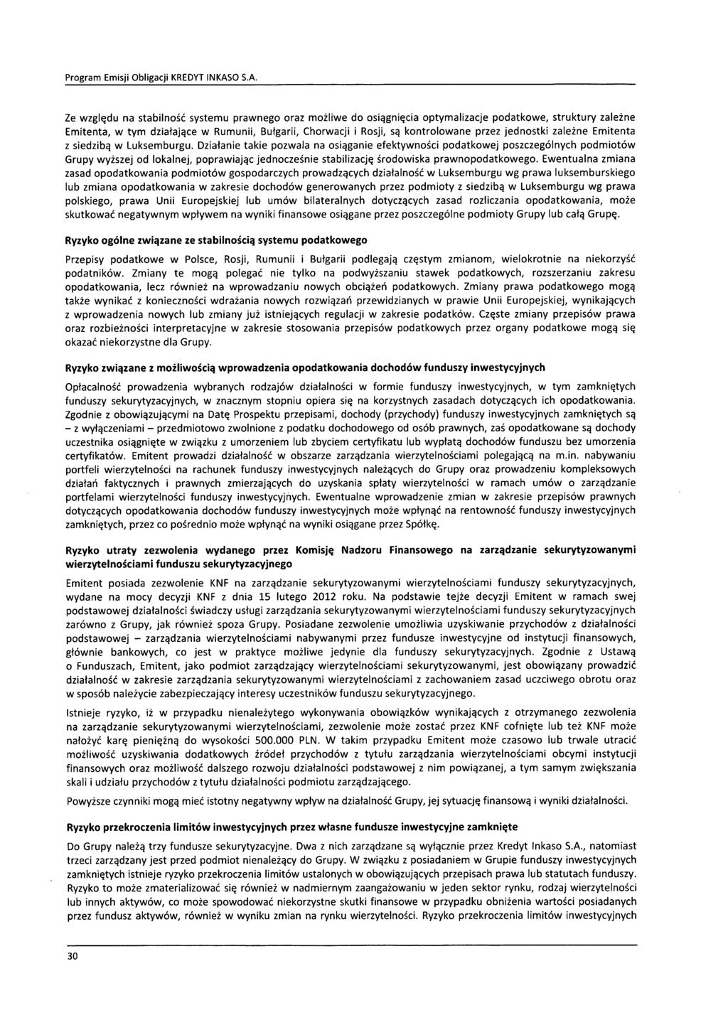Ze względu na stabilność systemu prawnego oraz możliwe do osiągnięcia optymalizacje podatkowe, struktury zależne Emitenta, w tym działające w Rumunii, Bułgarii, Chorwacji i Rosji, są kontrolowane