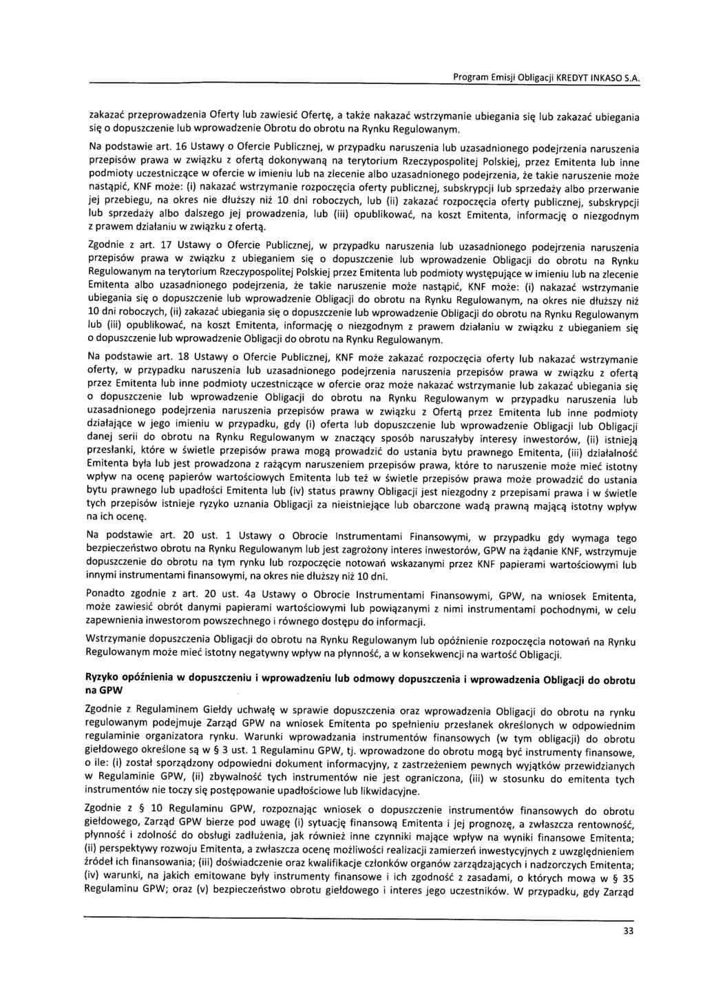 zakazać przeprowadzenia Oferty lub zawiesić Ofertę, a także nakazać wstrzymanie ubiegania się lub zakazać ubiegania się o dopuszczenie lub wprowadzenie Obrotu do obrotu na Rynku Regulowanym.