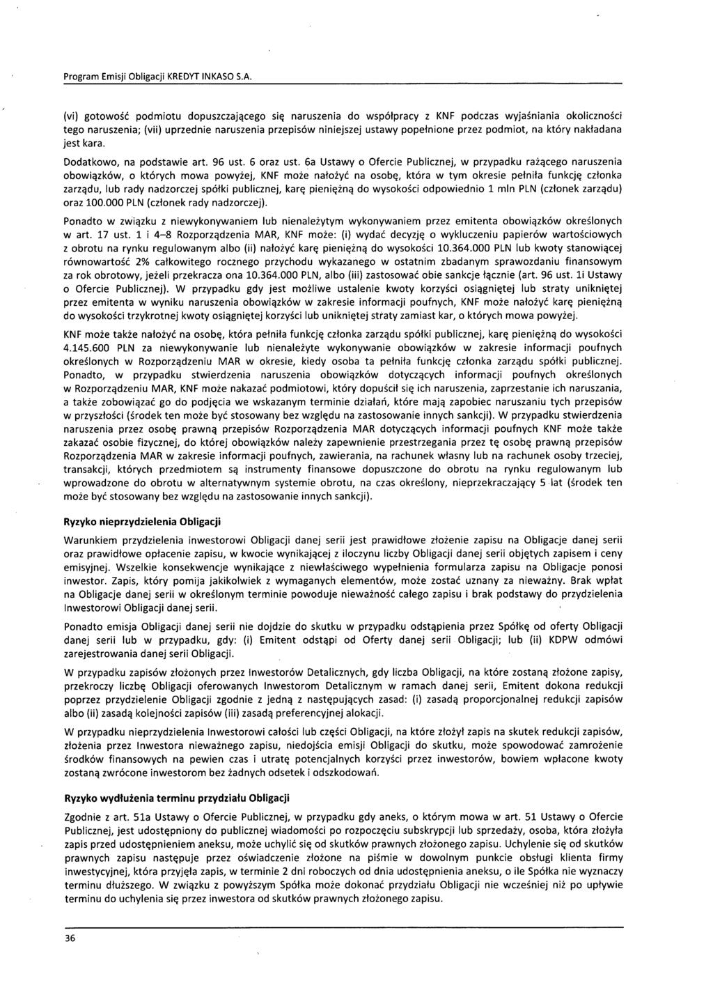 (vi) gotowość podmiotu dopuszczającego się naruszenia do współpracy z KNF podczas wyjaśniania okoliczności tego naruszenia; (vii) uprzednie naruszenia przepisów niniejszej ustawy popełnione przez