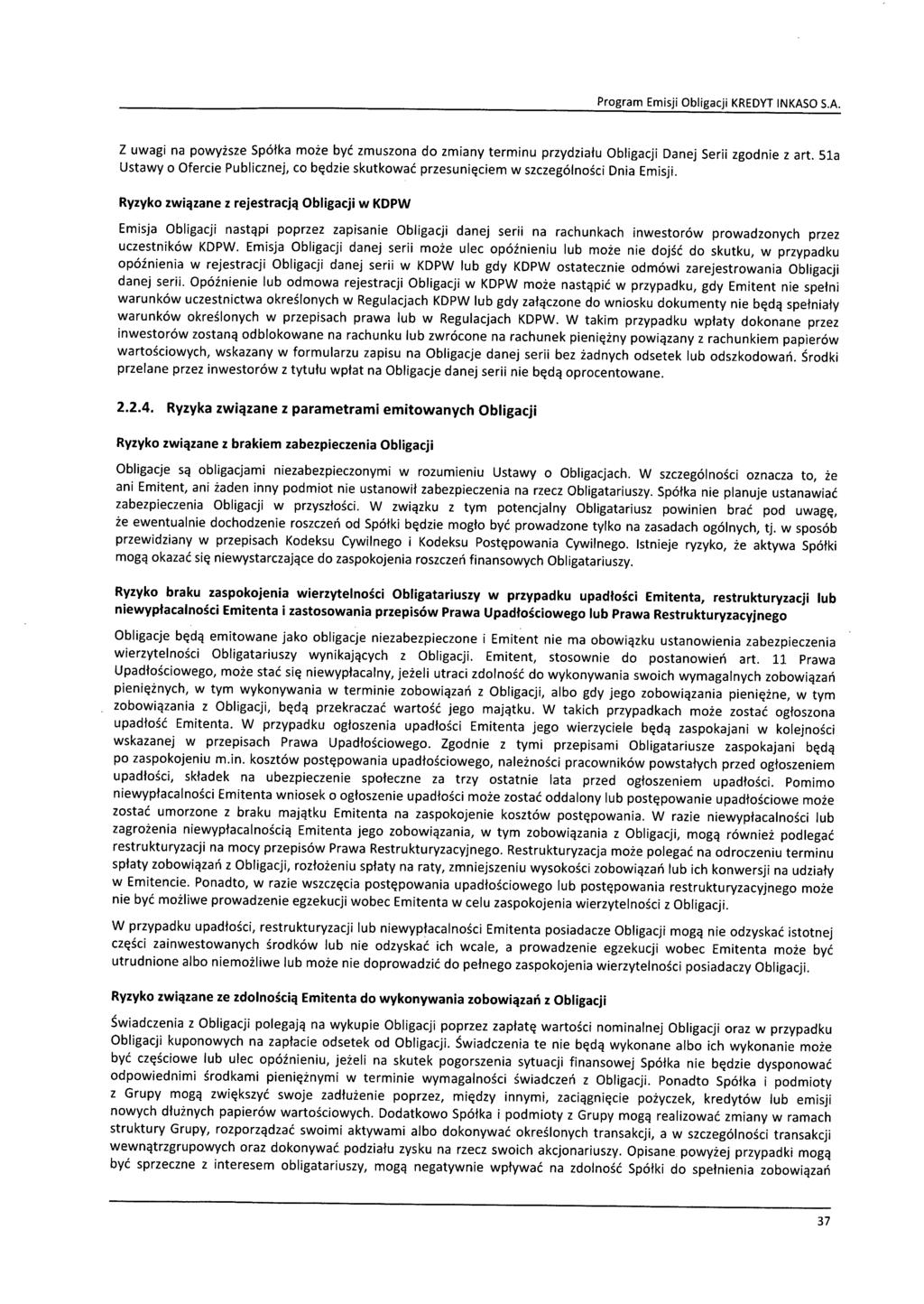 Z uwagi na powyższe Spółka może być zmuszona do zmiany terminu przydziału Obligacji Danej Serii zgodnie z art.