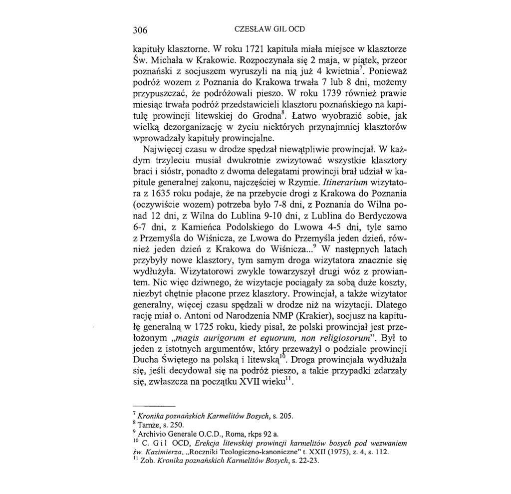 306 CZESŁAW GIL OCD kapituły klasztorne. W roku 1721 kapituła miała miejsce w klasztorze Św. Michała w Krakowie. Rozpoczynała się 2 maja, w piątek, przeor poznaó.