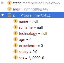 Wywołanie konstruktora domyślnego, spowoduje utworzenie obiektu o następujących parametrach: Obiekt p został utworzony w sposób następujący: Programmer p = new Programmer(); Zauważmy, że pola w