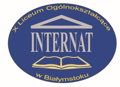 WNIOSEK O PRZYJĘCIE DO INTERNATU X Liceum Ogólnokształcącego Adres internatu: 15-703 BIAŁYSTOK UL. ZWYCIĘSTWA 28 www.10lo.pl (zakładka- internat) Tel.