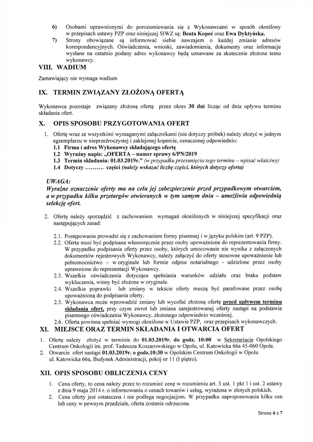 6) Osobami uprawnionymi do porozumiewania się z Wykonawcami w sposób określony w przepisach ustawy PZP oraz niniejszej SI WZ są: Beata Kopeć oraz Ewa Dyktyńska.