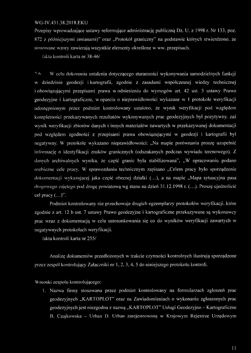 /akta kontroli karta nr 38-46/ 7 6 W celu dokonania ustalenia dotyczącego staranności wykonywania samodzielnych funkcji w dziedzinie geodezji i kartografii, zgodnie z zasadami współczesnej wiedzy