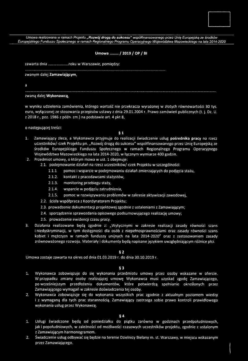 ..roku w Warszawie, pomiędzy: zwanym dalej Zamawiającym, a zwaną dalej Wykonawcą, w wyniku udzielenia zamówienia, którego wartość nie przekracza wyrażonej w złotych równowartości 30 tys.