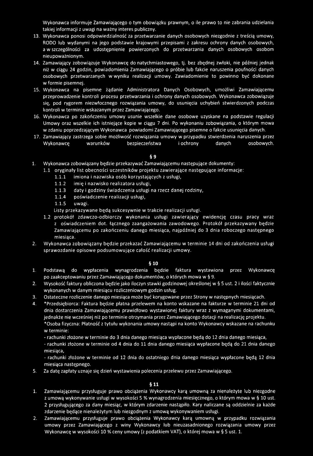 szczególności za udostępnienie powierzonych do przetwarzania danych osobowych osobom nieupoważnionym. 14. Zamawiający zobowiązuje Wykonawcę do natychmiastowego, tj.