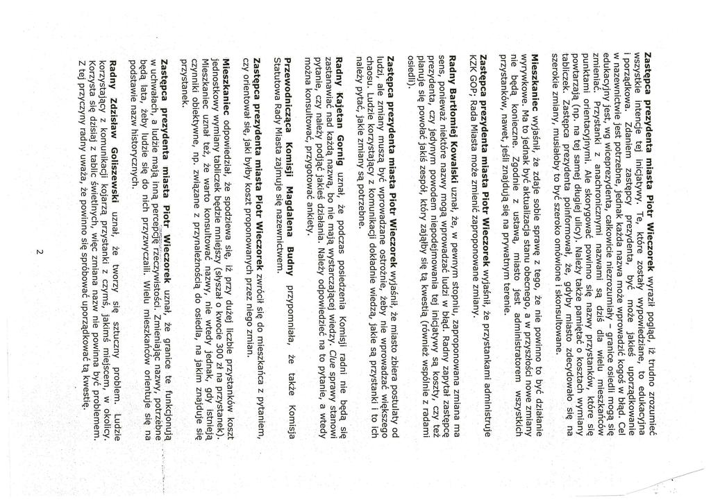 Zastępca prezydenta miasta Piotr Wieczorek wyraził pogląd, iż trudno zrozumieć wszystkie intencje tej inicjatywy. Te, które zostały wypowiedziane, to edukacyjna lporządkowa.