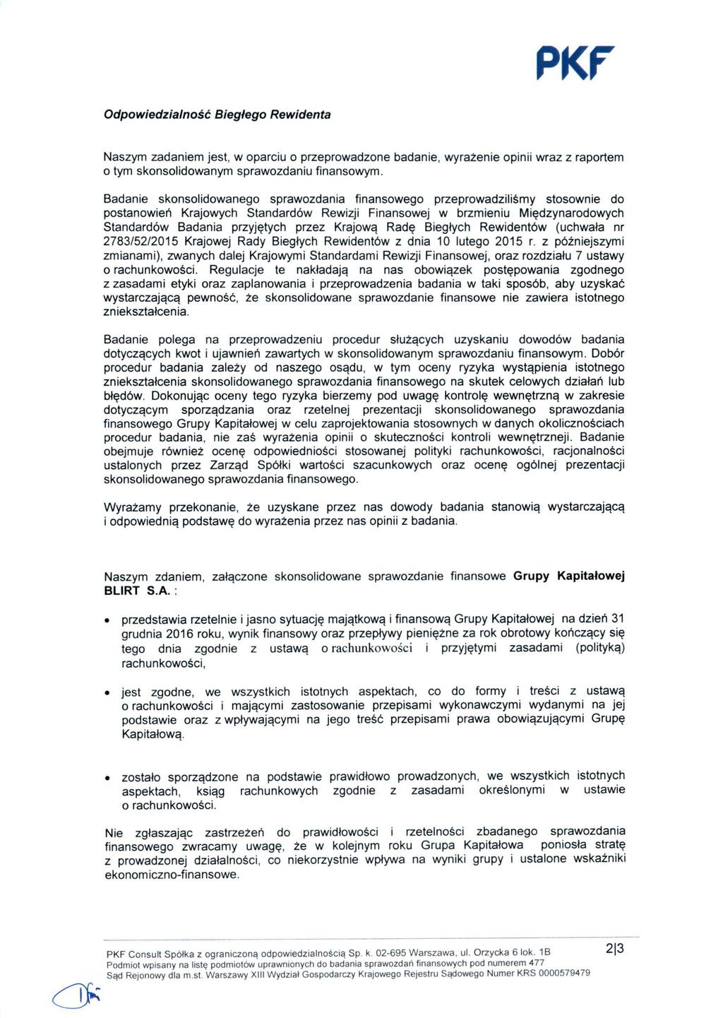 PKf Odpowiedzialno^^ Biegiego Rewidenta Naszym zadaniem jest, w oparciu o przeprowadzone badanie, wyraienie opinii wraz z raportem o tym skonsolidowanym sprawozdaniu finansowym.