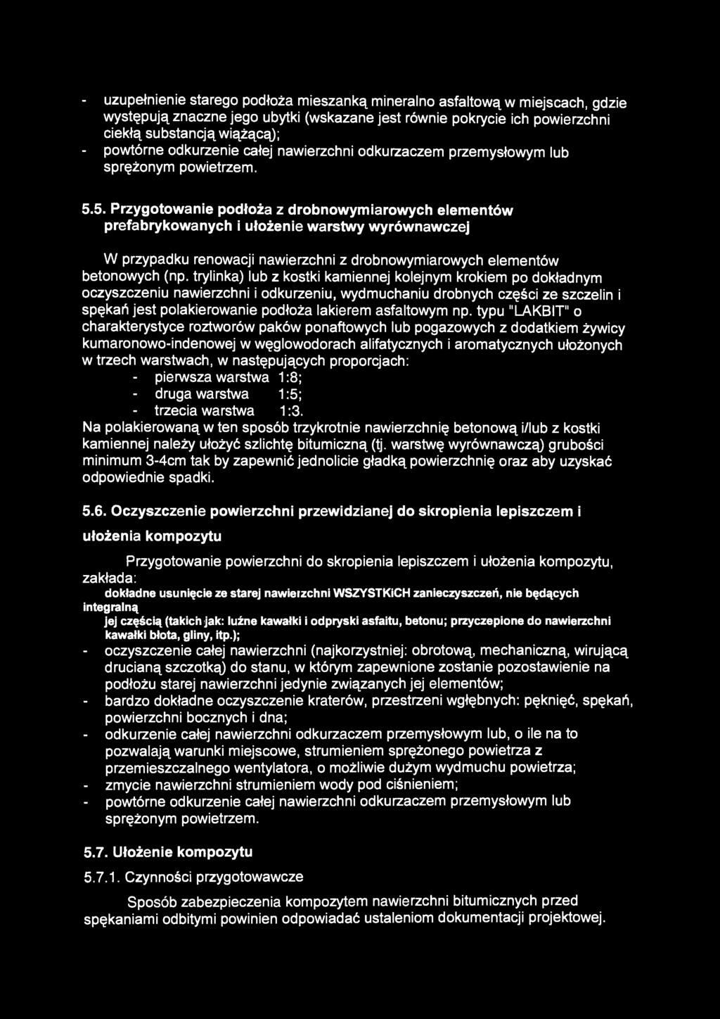 - uzupełnienie starego podłoża mieszanką mineralno asfaltową w miejscach, gdzie występują znaczne jego ubytki (wskazane jest równie pokrycie ich powierzchni ciekłą substancją wiążącą); - powtórne
