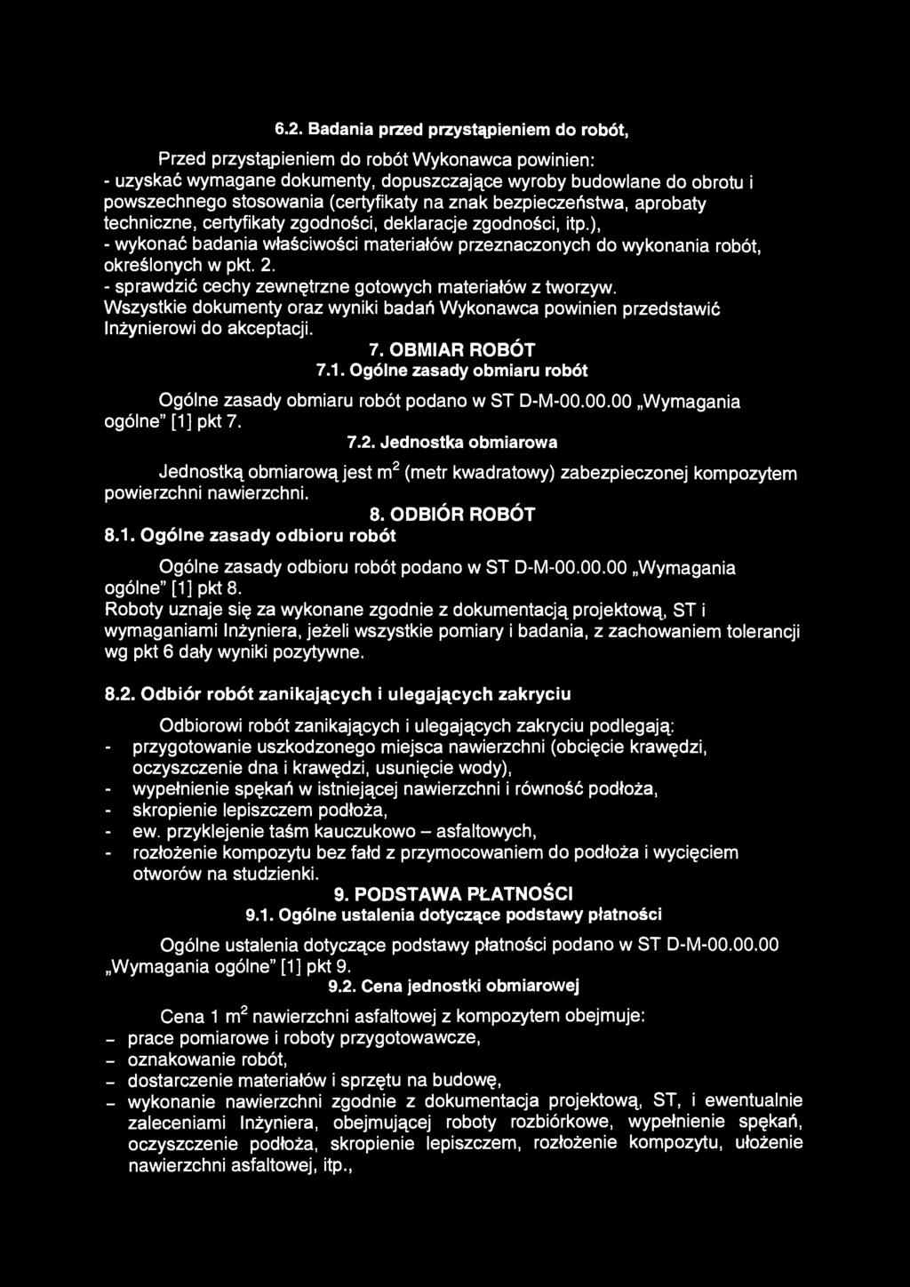 6.2. Badania przed przystąpieniem do robót, Przed przystąpieniem do robót Wykonawca powinien: - uzyskać wymagane dokumenty, dopuszczające wyroby budowlane do obrotu i powszechnego stosowania