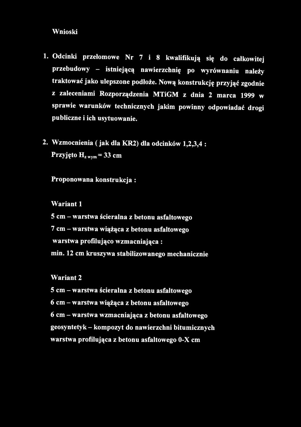 Wnioski 1. Odcinld przełomowe Nr 7 i 8 kwalifikują się do całkowitej przebudowy - istniejącą nawierzcłinię po wyrównaniu należy traktować jako ulepszone podłoże.