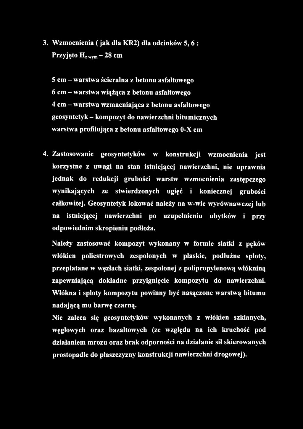 3. Wzmocnienia (jak dla KR2) dla odcinków 5,6 : Przyjęto H^wym ~ 28 cm 5 cm - warstwa ścieralna z betonu asfaltowego 6 cm - warstwa wiążąca z betonu asfaltowego 4 cm - warstwa wzmacniająca z betonu