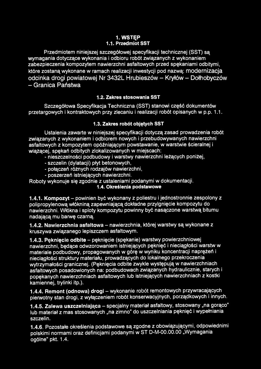 Granica Państwa 1.2. Zakres stosowania SST Szczegółowa Specyfikacja Techniczna (SST) stanowi część dokumentów przetargowych i kontraktowych przy zlecaniu i realizacji robót opisanych w p.p. 1.1, 1.3.