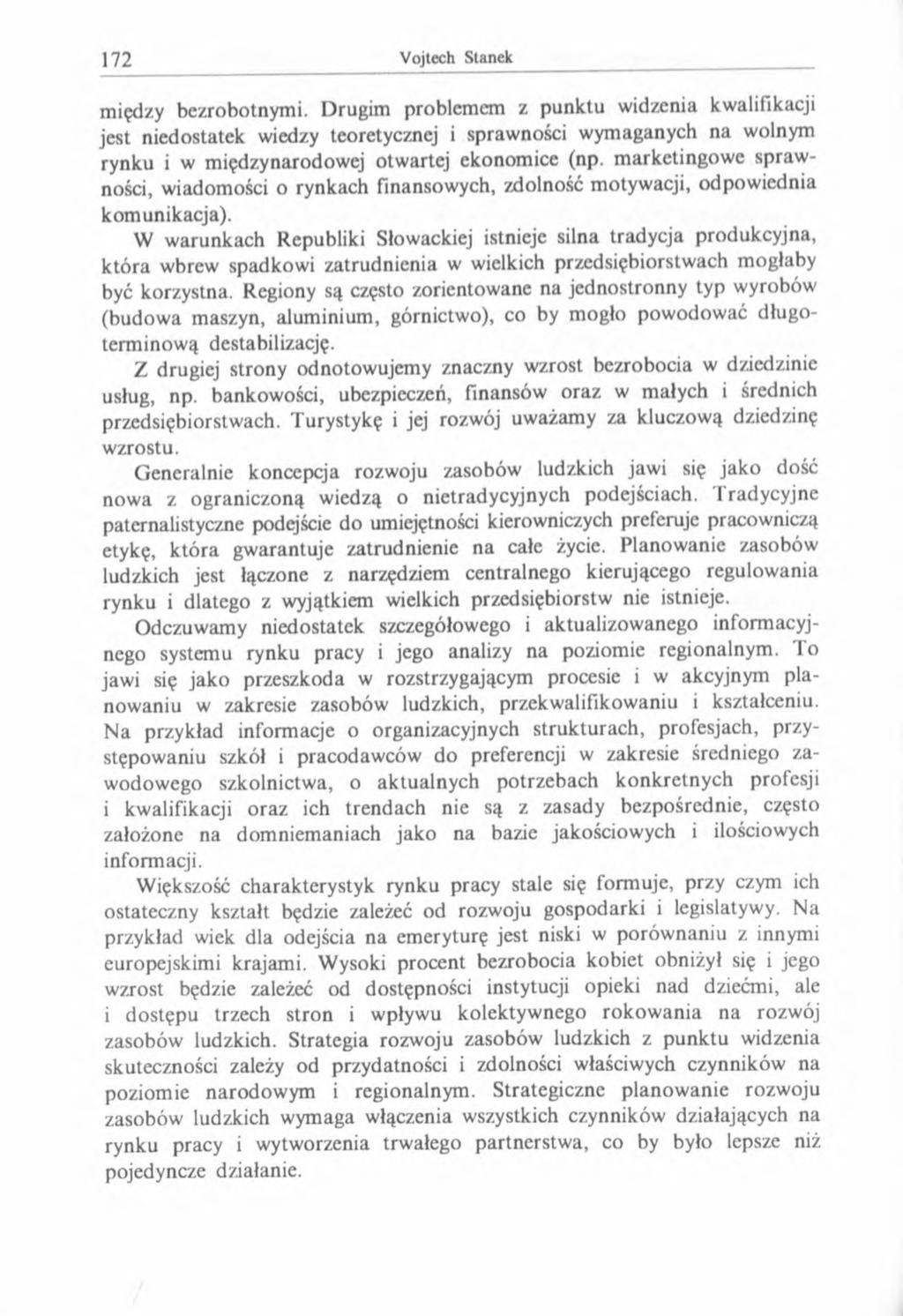 między bezrobotnym i. Drugim problemem z punktu widzenia kwalifikacji jest niedostatek wiedzy teoretycznej i sprawności wymaganych na wolnym rynku i w m iędzynarodow ej otw artej ekonom ice (np.
