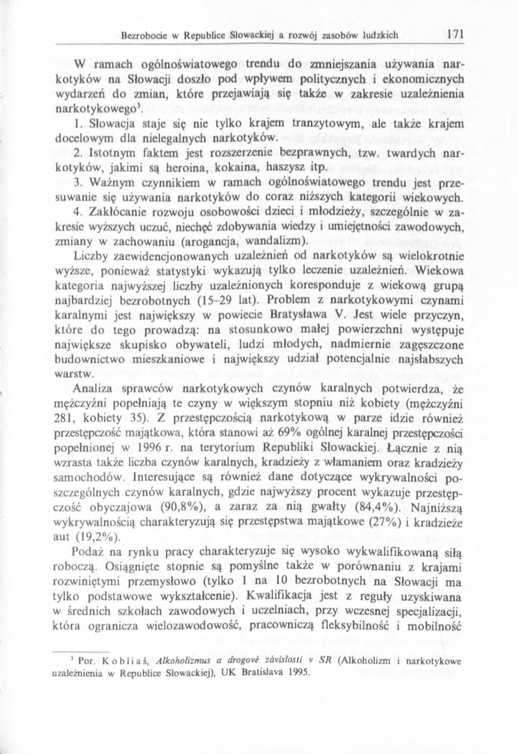 W ram ach ogólnośw iatow ego trendu do zm niejszania używ ania n a r kotyków na Słowacji doszło pod wpływem politycznych i ekonom icznych wydarzeń do zmian, które przejawiają się także w zakresie
