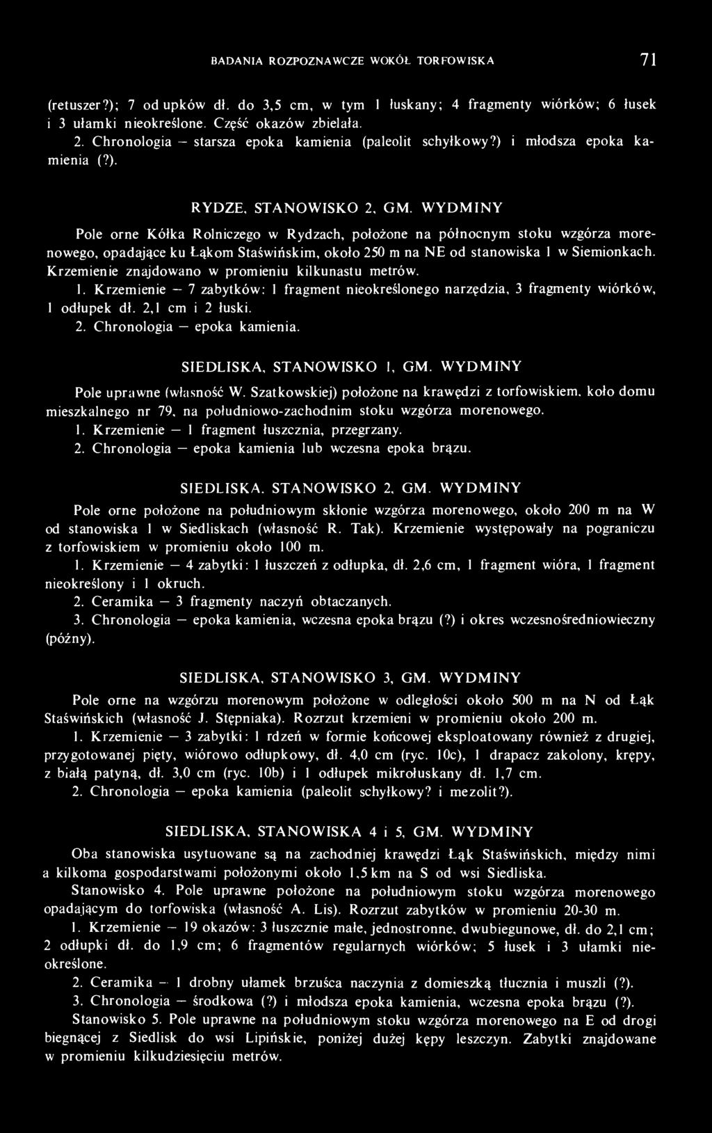 Pole orne Kółka Rolniczego w Rydzach, położone na północnym stoku wzgórza morenowego, opadające ku Łąkom Staświńskim, około 250 m na NE od stanowiska 1 w Siemionkach.