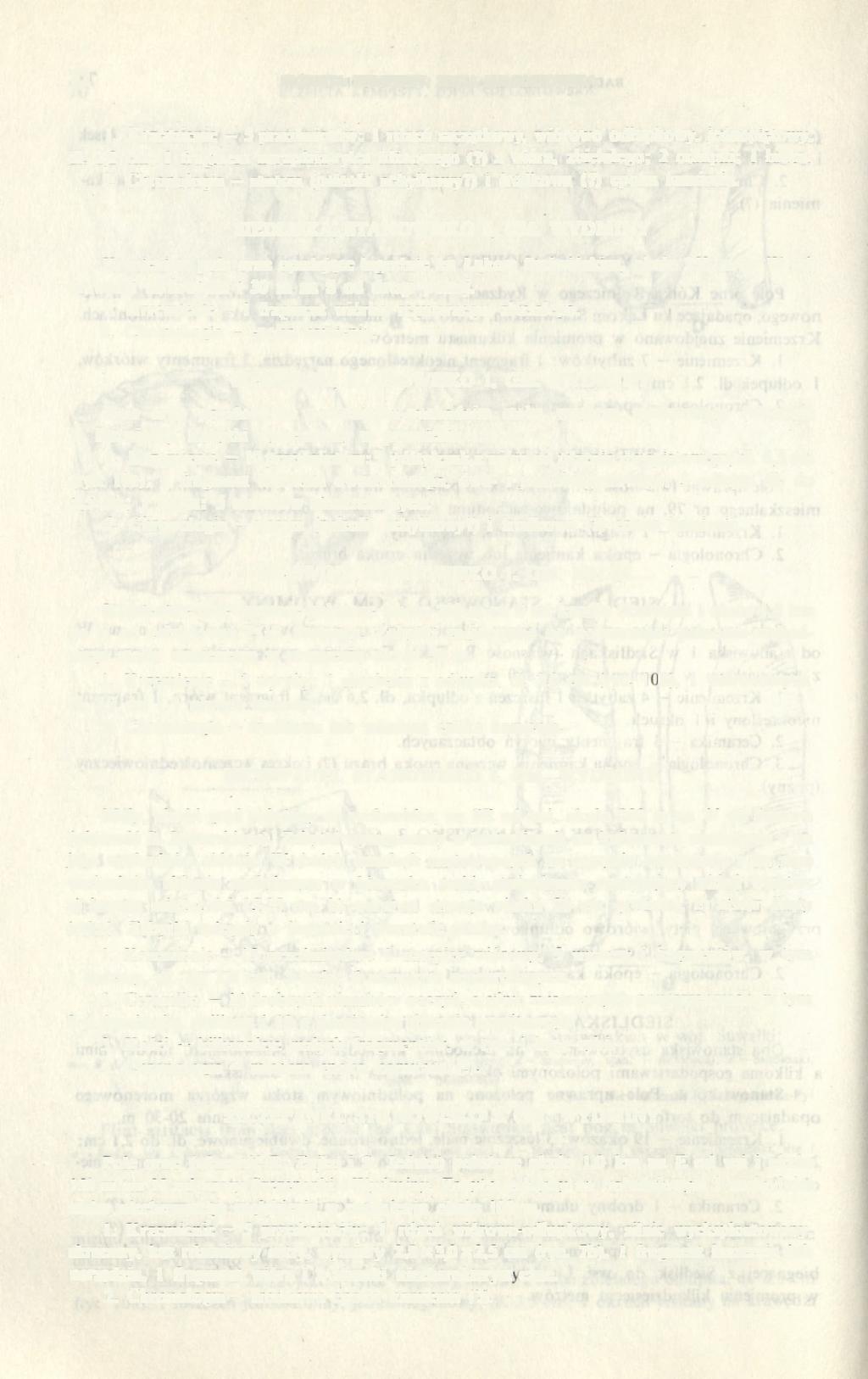 72 ELŻBIETA KEMPISTY, ZOFIA SULGOSTOWSKA 1. Krzemienie 5 przedmiotów: 1 rdzeń szczątkowy, wiórowo odłupkowy, jednopiętowy, dl. 2,2 cm; 1 fragment narzędzia-rylca klinowego (?