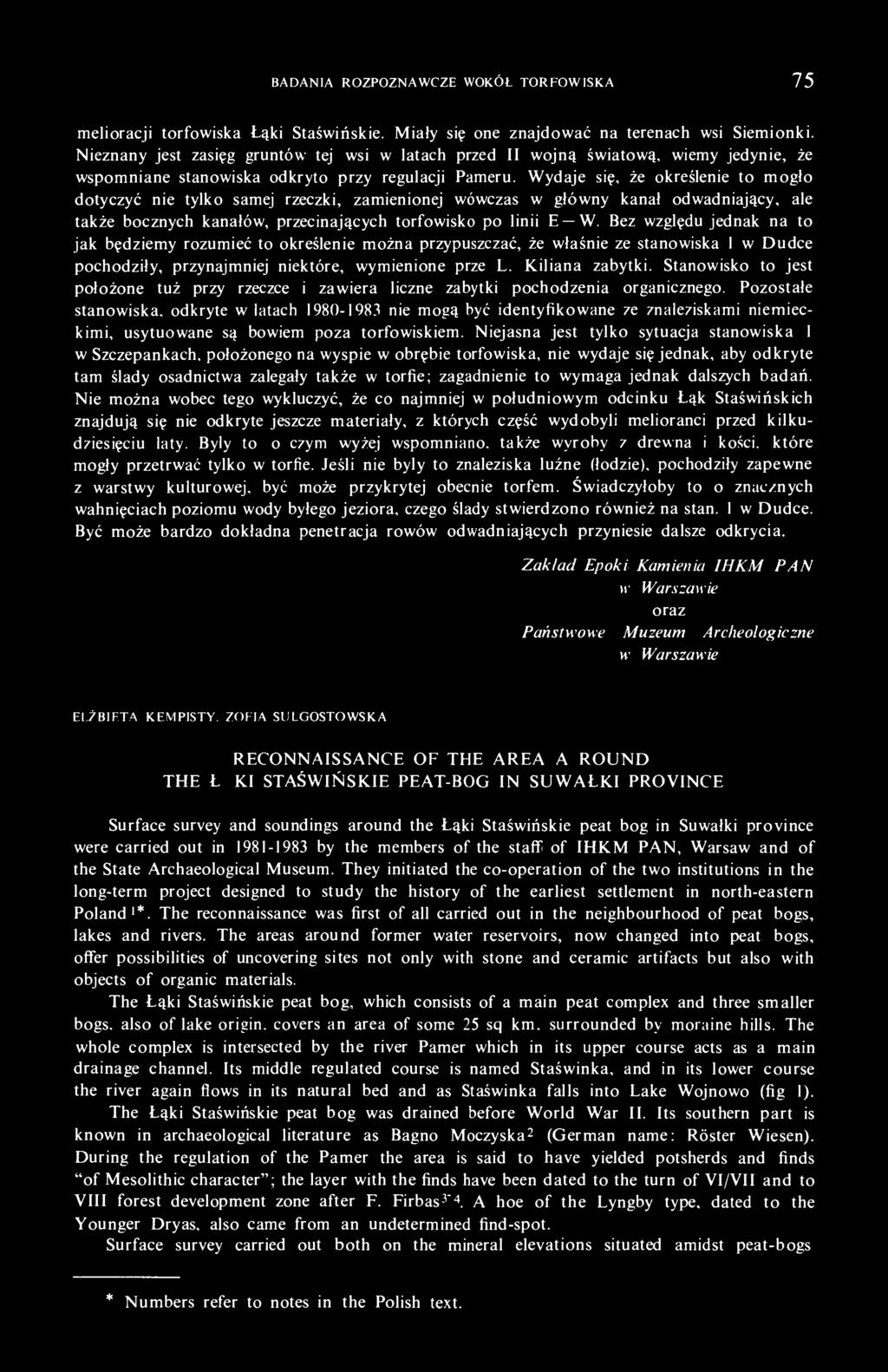 Wydaje się, że określenie to mogło dotyczyć nie tylko samej rzeczki, zamienionej wówczas w główny kanał odwadniający, ale także bocznych kanałów, przecinających torfowisko po linii E W.