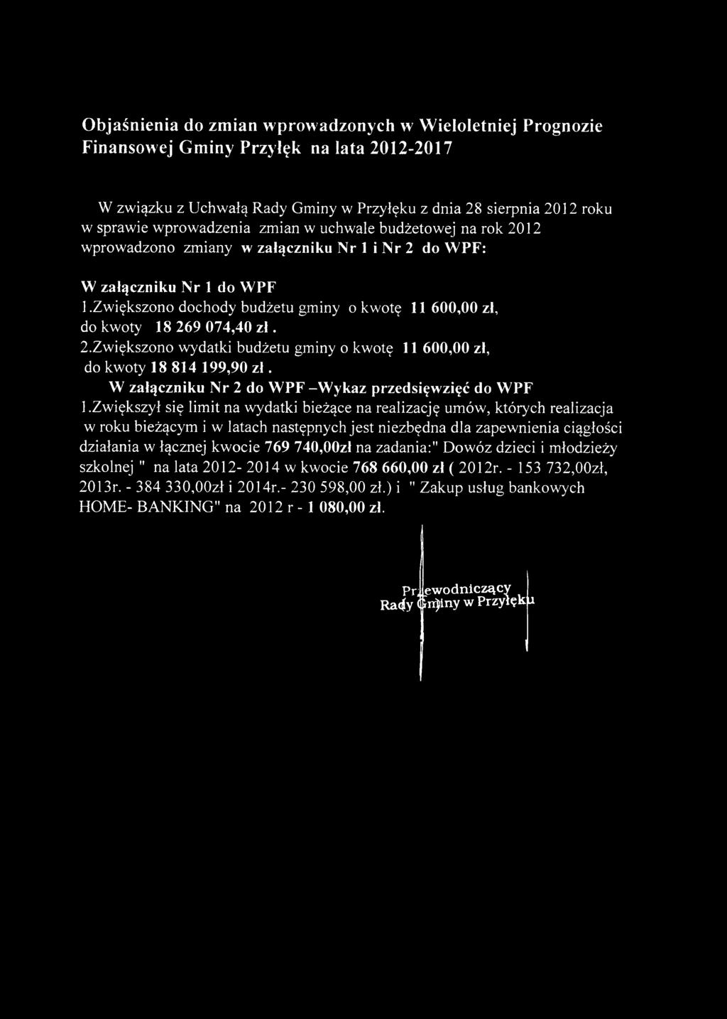 2.Zwiększono wydatki budżetu gminy o kwotę 11 600,00 zł, do kwoty 18 814 199,90 z ł. W załączniku Nr 2 do WPF -Wykaz przedsięwzięć do WPF 1.