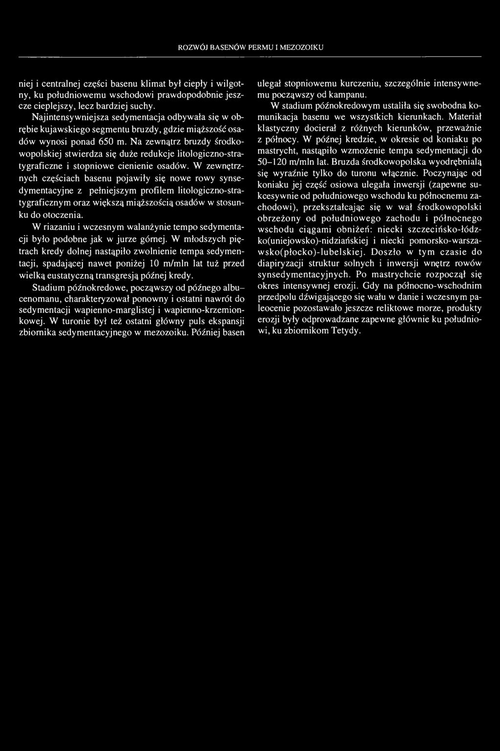 Na zewnątrz bruzdy środkowopolskiej stwierdza się duże redukcje litologiczno-stratygraficzne i stopniowe cienienie osadów.