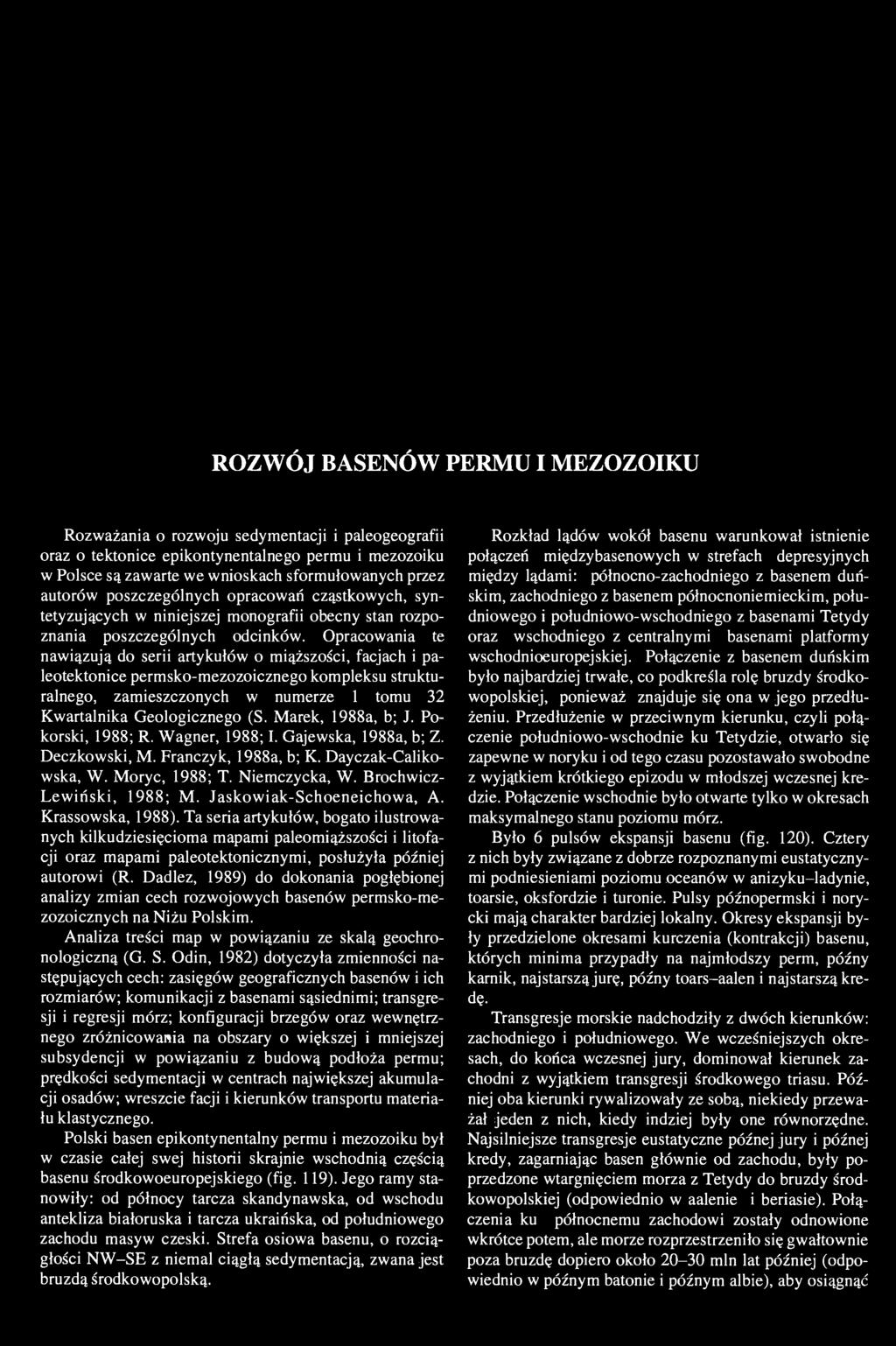 ROZWÓJ BASENÓW PERMUIMEZOZOIKU Rozważania o rozwoju sedymentacji i paleogeografii oraz o tektonice epikontynentalnego permu i mezozoiku w Polsce są zawarte we wnioskach sformułowanych przez autorów