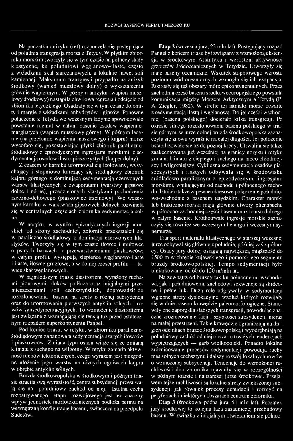 407 ROZWÓJ BASENÓW PERMU I MEZOZOIKU Na początku anizyku (ret) rozpoczęła się postępująca od południa transgresja morza z Tetydy.