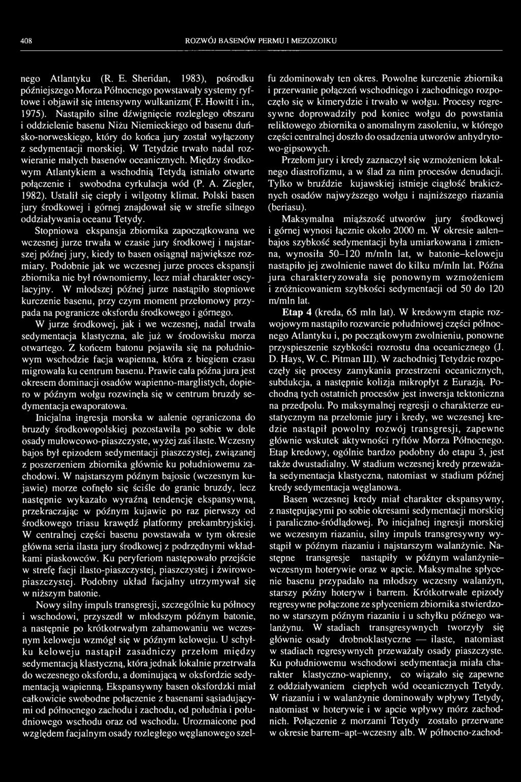 408 ROZWÓJ BASENÓW PERMU I MEZOZOIKU nego Atlantyku (R. E. Sheridan, 1983), pośrodku późniejszego Morza Północnego powstawały systemy ryftowe i objawił się intensywny wulkanizm( F. Howitt i in.