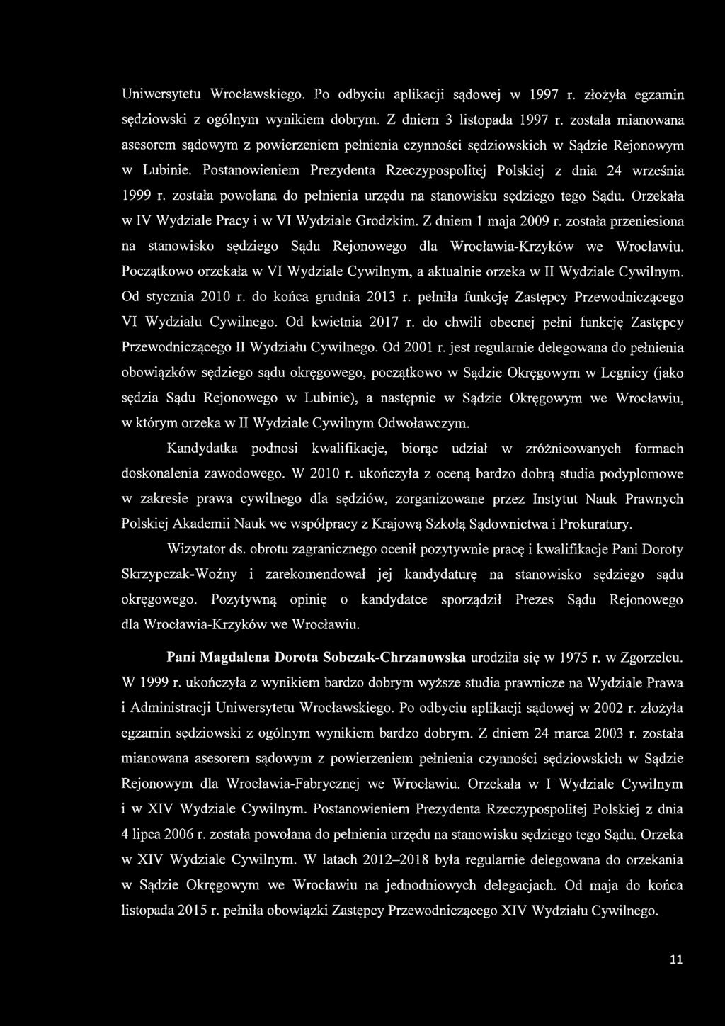 została powołana do pełnienia urzędu na stanowisku sędziego tego Sądu. Orzekała w IV Wydziale Pracy i w VI Wydziale Grodzkim. Z dniem 1 maja 2009 r.