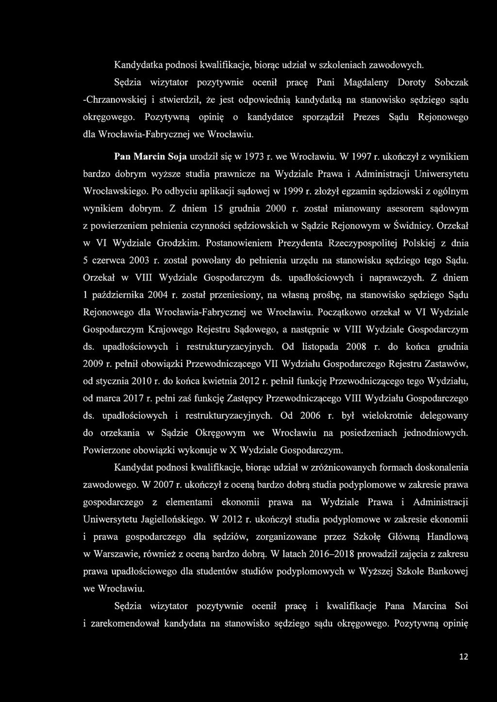 Pozytywną opinię o kandydatce sporządził Prezes Sądu Rejonowego dla Wrocławia-Fabrycznej we Wrocławiu. Pan Marcin Soja urodził się w 1973 r. we Wrocławiu. W 1997 r.