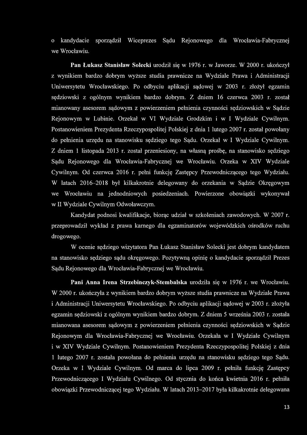 złożył egzamin sędziowski z ogólnym wynikiem bardzo dobrym. Z dniem 16 czerwca 2003 r. został mianowany asesorem sądowym z powierzeniem pełnienia czynności sędziowskich w Sądzie Rejonowym w Lubinie.